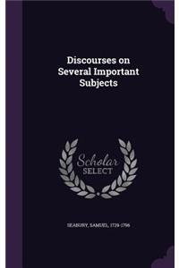 Discourses on Several Important Subjects