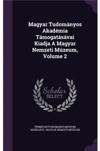Magyar Tudomanyos Akademia Tamogatasavai Kiadja a Magyar Nemzeti Muzeum, Volume 2