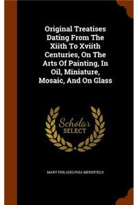 Original Treatises Dating From The Xiith To Xviith Centuries, On The Arts Of Painting, In Oil, Miniature, Mosaic, And On Glass