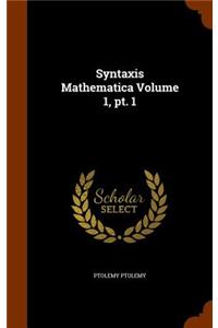 Syntaxis Mathematica Volume 1, pt. 1