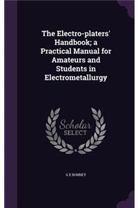 The Electro-platers' Handbook; a Practical Manual for Amateurs and Students in Electrometallurgy