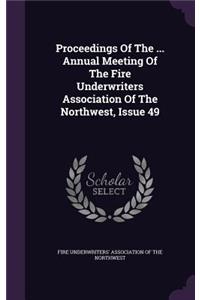 Proceedings of the ... Annual Meeting of the Fire Underwriters Association of the Northwest, Issue 49