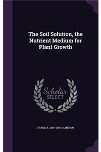 The Soil Solution, the Nutrient Medium for Plant Growth