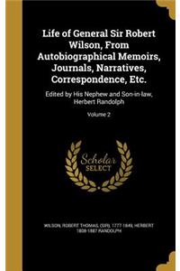 Life of General Sir Robert Wilson, From Autobiographical Memoirs, Journals, Narratives, Correspondence, Etc.