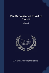 The Renaissance of Art in France; Volume 2