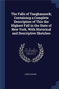 The Falls of Taughannock; Containing a Complete Description of This the Highest Fall in the State of New York, with Historical and Descriptive Sketches