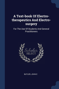 A Text-book Of Electro-therapeutics And Electro-surgery