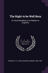 The Right to be Well Born