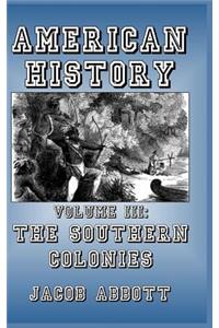 American History: Volume III-The Southern Colonies