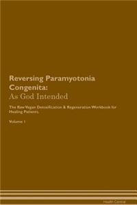 Reversing Paramyotonia Congenita: As God Intended the Raw Vegan Plant-Based Detoxification & Regeneration Workbook for Healing Patients. Volume 1