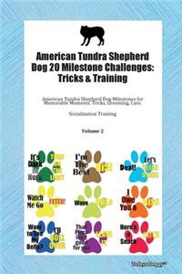 American Tundra Shepherd Dog 20 Milestone Challenges