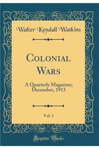 Colonial Wars, Vol. 1: A Quarterly Magazine; December, 1913 (Classic Reprint)