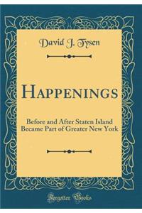 Happenings: Before and After Staten Island Became Part of Greater New York (Classic Reprint)