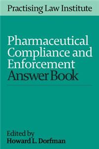 Pharmaceutical Compliance and Enforcement Answer Book 2016