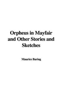 Orpheus in Mayfair and Other Stories and Sketches