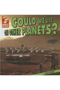 Could We Live on Other Planets?