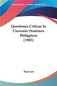Questiones Criticae In Ciceronis Orationes Philippicas (1905)