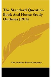 The Standard Question Book And Home Study Outlines (1914)