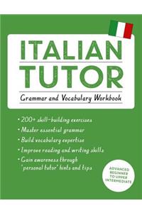 Italian Tutor: Grammar and Vocabulary Workbook (Learn Italian with Teach Yourself)