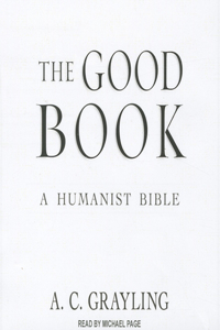 The Good Book: A Humanist Bible: A Humanist Bible