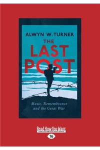 The Last Post: Music, Remembrance and the Great War (Large Print 16pt)