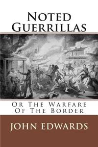 Noted Guerrillas: Or the Warfare of the Border