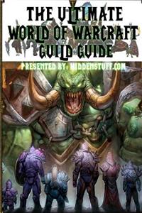 The Ultimate World of Warcraft Guild Guide