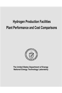 Hydrogen Production Facilities Plant Performance and Cost Comparisons