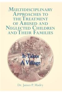 Multidisciplinary Approaches to the Treatment of Abused and Neglected Children and Their Families