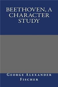 Beethoven, a Character Study