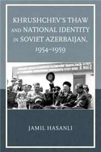 Khrushchev's Thaw and National Identity in Soviet Azerbaijan, 1954–1959