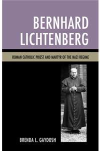 Bernhard Lichtenberg: Roman Catholic Priest and Martyr of the Nazi Regime