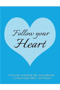 Follow Your Heart Notebook 1/2 inch squares 120 pages