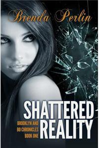 Shattered Reality: Brooklyn and Bo Chronicles Book One Second Edition