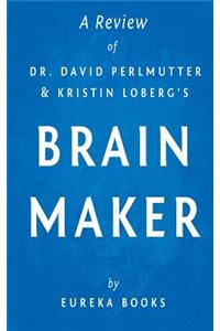 A Review of Dr. David Perlmutter and Kristin Loberg's Brain Maker: The Power of Gut Microbes to Heal and Protect Your Brain-For Life