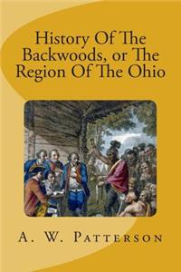 History Of The Backwoods, or The Region Of The Ohio