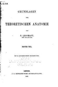 Grundlagen der theoretischen Anatomie - Erster Teil