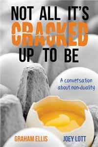 Not All It's Cracked Up To Be