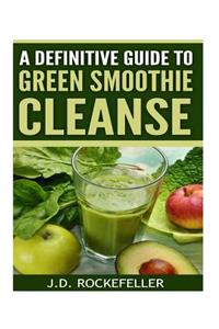 A Definitive Guide to Green Smoothie Cleanse