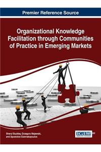 Organizational Knowledge Facilitation through Communities of Practice and Emerging Markets