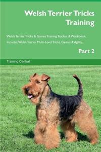 Welsh Terrier Tricks Training Welsh Terrier Tricks & Games Training Tracker & Workbook. Includes: Welsh Terrier Multi-Level Tricks, Games & Agility. Part 2
