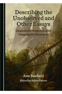 Describing the Unobserved and Other Essays: Unspeakable Sentences After Unspeakable Sentences