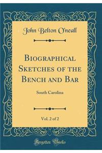 Biographical Sketches of the Bench and Bar, Vol. 2 of 2: South Carolina (Classic Reprint)