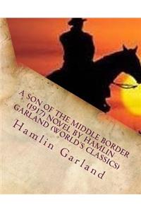 Son of the Middle Border (1917) NOVEL by Hamlin Garland (World's Classics)