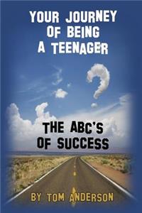 Your Journey Of Being A Teenager - The ABC's of Success