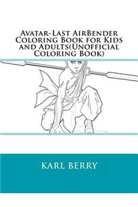 Avatar-Last Airbender Coloring Book for Kids and Adults(unofficial Coloring Book)