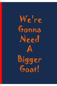 We're Gonna Need A Bigger Goat!