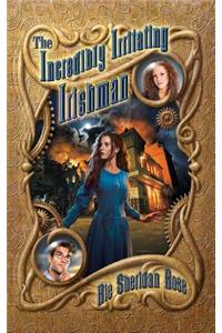 Incredibly Irritating Irishman: Book Three of the Conn-Mann Chronicles