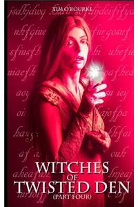 Witches of Twisted Den (Part Four)