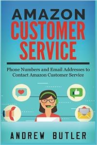 Amazon Customer Service: Phone Numbers and Email Addresses to Contact Amazon Customer Service: Volume 1 (amazon,by amazon,amazon shopping,amazon sale,amazon promo code)